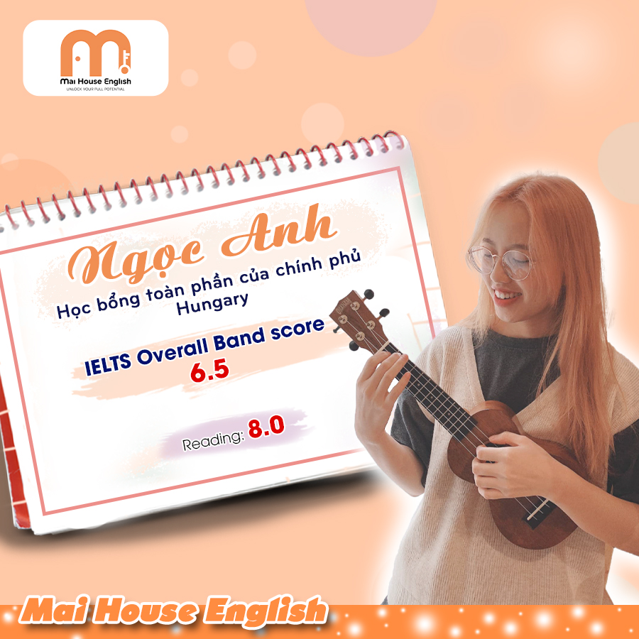 Ngọc Anh - IELTS 6.5 & 8.0 Reading - Học Bổng Chính Phủ Toàn Phần Hungary